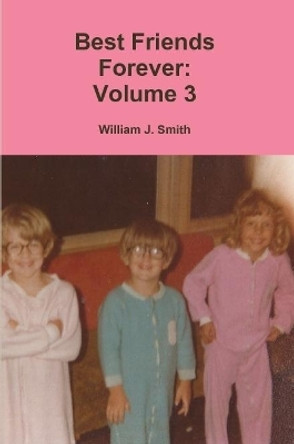 Best Friends Forever: Volume 3 by William J Smith 9780359017102