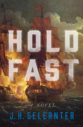 Hold Fast: A Novel by J. H. Gelernter