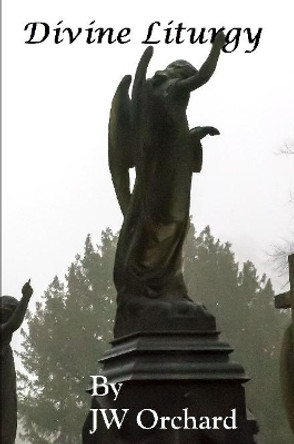 Divine Liturgy by Author JW Orchard 9780359104055