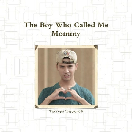 The Boy Who Called Me Mommy by Theresa Pasquinelli 9780359128495