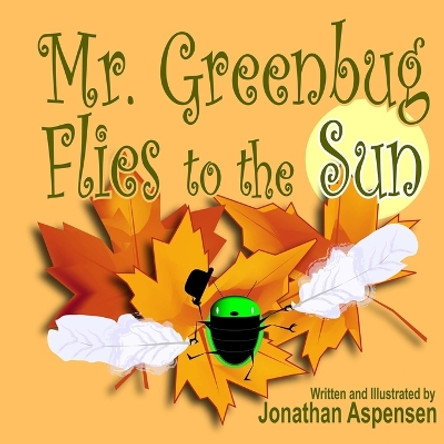 Mr. Greenbug Flies to the Sun by Jonathan Aspensen 9780359157525