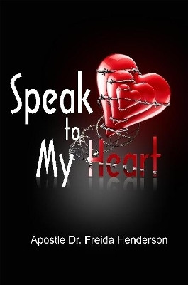 Speak to My Heart by Apostle Freida Henderson 9780359159048