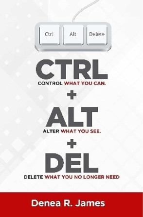 CTRL + ALT + DEL by Denea James 9780359214402