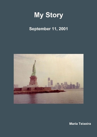 My Story (September 11, 2001) by Maria Teixeira 9780359231898