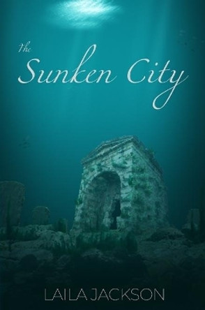 The Sunken City by Laila Jackson 9780359247271 The Sunken City by Laila Jackson 9780359247271
