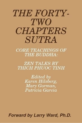 THE FORTY-TWO CHAPTERS SUTRA Core Teachings of the Buddha: Zen Talks by Thich Phuoc Tinh by Edited by Karen Hilsberg 9780359287710