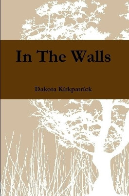 In the Walls by Dakota Kirkpatrick 9780359326105