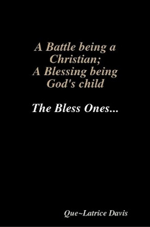 A Battle Being a Christian; A Blessing Being His Child by Que Latrice Davis 9780359360833