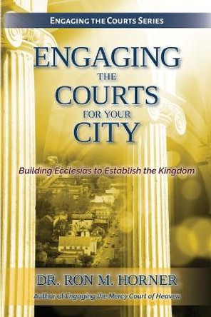 Engaging the Courts for Your City by Dr Ron M Horner 9780359382019