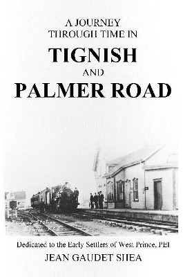 A Journey Through Time in Tignish and Palmer Road by Jean Gaudet Shea 9780359398843
