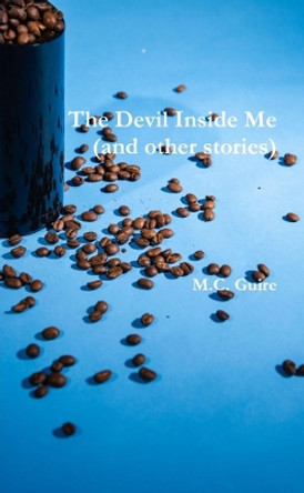 The Devil Inside Me (and other stories) by M C Guire 9780359434008