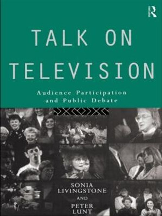 Talk on Television: Audience Participation and Public Debate by Sonia Livingstone