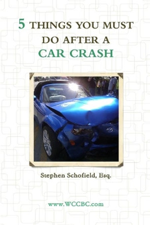 5 Things You Must Do After a Car Crash by Stephen Schofield 9780359451043