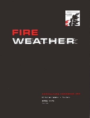Fire Weather: A Guide for Application of Meteorological Information to Forest Fire Control Operations - Agriculture Handbook 360 by U S Department of Agriculture 9780359522781