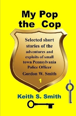 My Pop the Cop by Keith S. Smith 9780359527069
