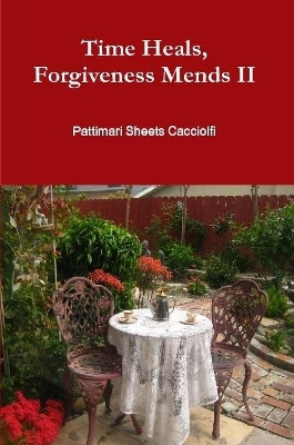 Time Heals, Forgiveness Mends II by Pattimari Sheets Cacciolfi 9780359562336