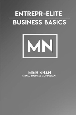 EntreprElite: Business Basics by Minh Nhan 9780359562718
