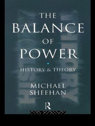 The Balance Of Power: History & Theory by Michael Sheehan