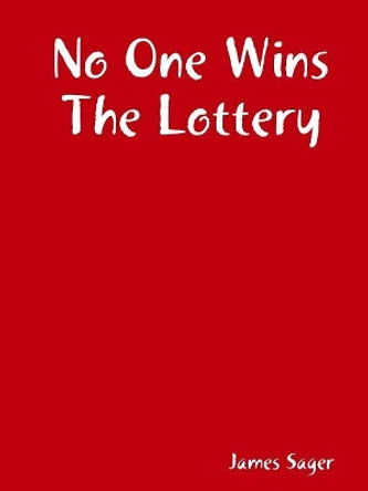No One Wins The Lottery by James Sager 9780359585519