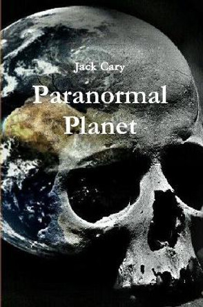 Paranormal Planet by Jack Cary 9780359604708