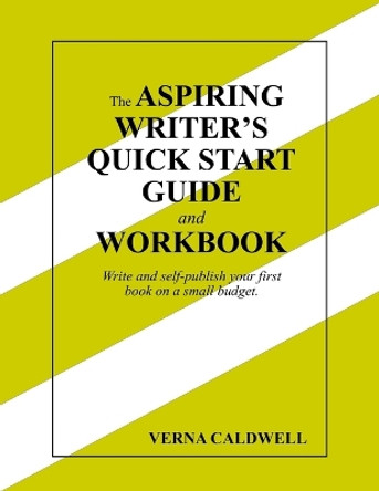 The Aspiring Writer's Quick Start Guide and Workbook by Verna Caldwell 9780359625123