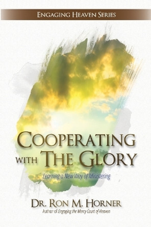 Cooperating with The Glory by Dr Ron M Horner 9780359631629