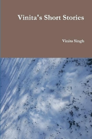 Vinita's Short Stories by Vinita Singh 9780359632787 Vinita's Short Stories by Vinita Singh 9780359632787