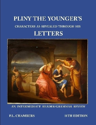 Pliny the Younger's Character as Revealed through his Letters by Peggy Chambers 9780359634040