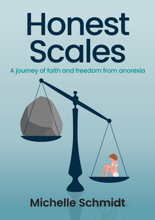 Honest Scales: A journey of faith and freedom from anorexia by Michelle Schmidt 9780473675738