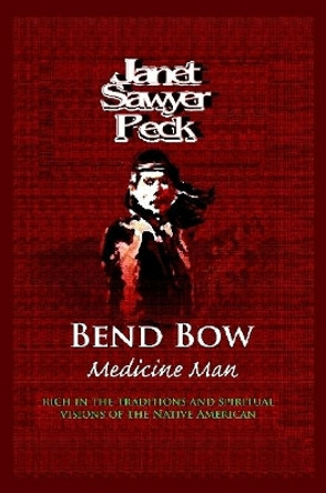 Ben Bow Medicine Man by Janet Sawyer Peck 9780359700097