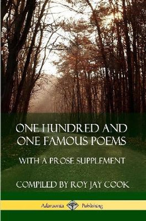 One Hundred and One Famous Poems: With A Prose Supplement by Roy Jay Cook 9780359739103