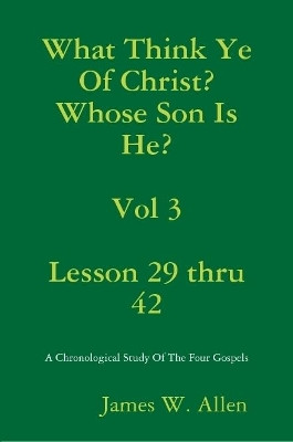 What Think Ye Of Christ? Whose Son Is He?  Vol 3 by James W. Allen 9780359844852