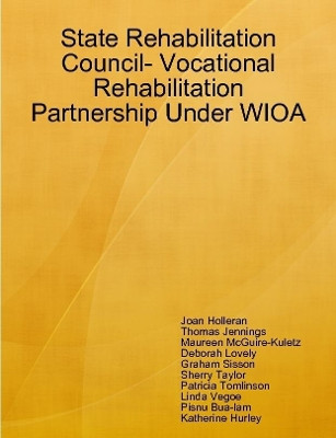 State Rehabilitation Council- Vocational Rehabilitation Partnership Under WIOA by Joan Holleran 9780359904556