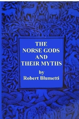 The Norse Gods and Their Myths by Robert Blumetti 9780359918430