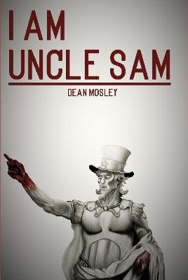 I Am Uncle Sam by Dean Mosley 9780359901289