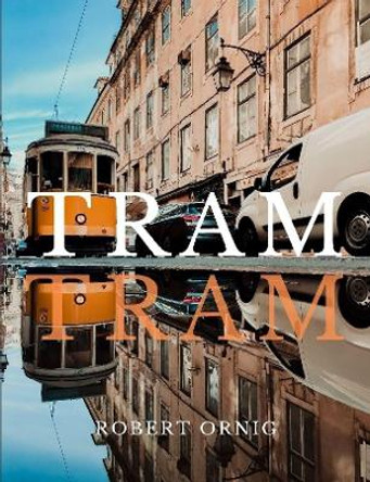 Tram by Robert Ornig 9780359932405