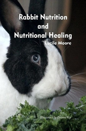 Rabbit Nutrition and Nutritional Healing, Third edition, revised by Lucile Moore 9780359967278