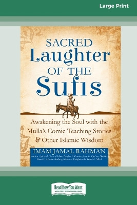 Sacred Laughter of the Sufis: Awakening the Soul with the Mulla's Comic Teaching Stories and Other Islamic Wisdom [Standard Large Print 16 Pt Edition] by Imam Jamal Rahman 9780369372154