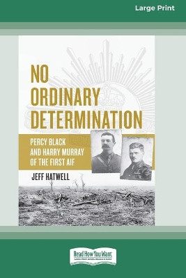 No Ordinary Determination: Percy Black and Harry Murray of the First AIF (16pt Large Print Edition) by Jeff Hatwell 9780369372024