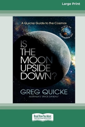 Is The Moon Upside Down (16pt Large Print Edition) by Greg Quicke 9780369362315