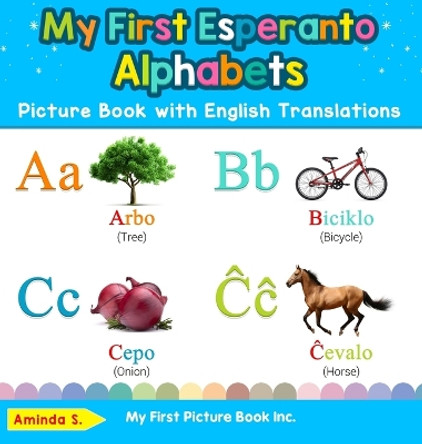 My First Esperanto Alphabets Picture Book with English Translations: Bilingual Early Learning & Easy Teaching Esperanto Books for Kids by Aminda S 9780369601995