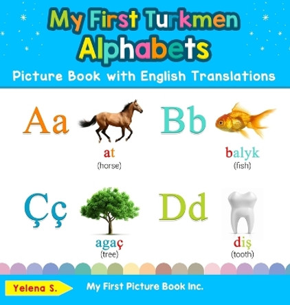 My First Turkmen Alphabets Picture Book with English Translations: Bilingual Early Learning & Easy Teaching Turkmen Books for Kids by Yelena S 9780369602039