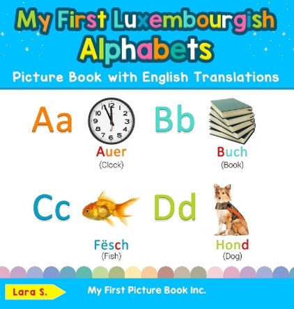 My First Luxembourgish Alphabets Picture Book with English Translations: Bilingual Early Learning & Easy Teaching Luxembourgish Books for Kids by Lara S 9780369602190