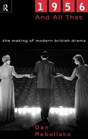 1956 and All That: The Making of Modern British Drama by Prof. Dan Rebellato