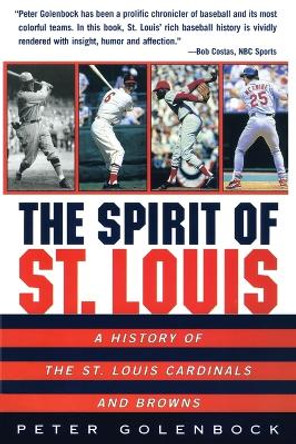 The Spirit of St Louis: A History of the St. Louis Cardinals and Browns by Peter Golenbock 9780380798803
