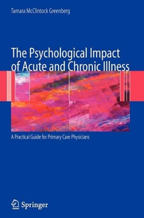 The Psychological Impact of Acute and Chronic Illness: A Practical Guide for Primary Care Physicians by Tamara McClintock Greenberg 9780387336824 The Psychological Impact of Acute and Chronic Illness: A Practical Guide for Primary Care Physicians by Tamara McClintock Greenberg 9780387336824