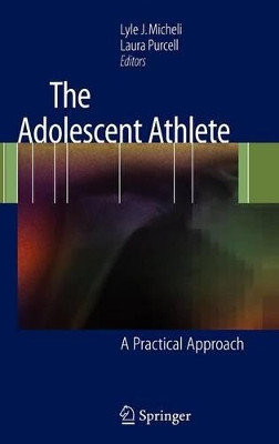 The Adolescent Athlete: A Practical Approach by Lyle J. Micheli 9780387359649