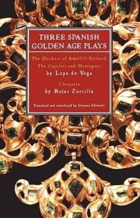 Three Spanish Golden Age Plays: Duchess of Amalfi's Steward, The Capulets and Montagues, Cleopatra by Gwynne Edwards 9780413774750