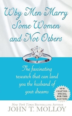 Why Men Marry Some Women and Not Others: The Fasinating Research That Can Land You the Husband of Your Dreams by John T Malloy 9780446614283