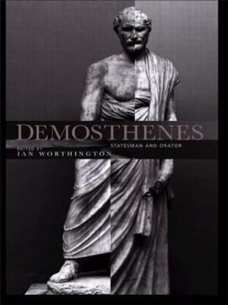 Demosthenes: Statesman and Orator by Ian Worthington